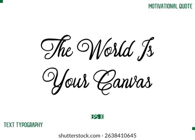 The World Is Your Canvas Stylish Cursive Typography Text Positive Life Quote