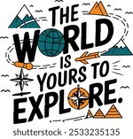 The World is Your To Explore, Trendy Travel Lover Quote For Tshirt, Banner, Poster, Background