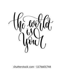 the world is your - hand lettering inscription text, motivation and inspiration positive quote, calligraphy vector illustration