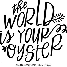 The World Is Your Oyster hand lettered quote