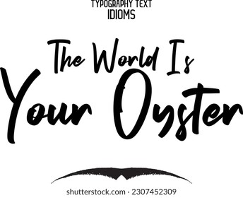 The World Is Your Oyster Saying Word Cursive Brush Typescript Text 