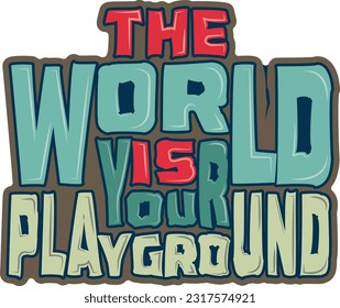 The World Is Your Playground" T-Shirt - Adventure-ready, stylish, and comfortable.