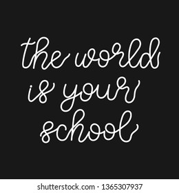 The world is your school. Lettering vector illustration. Inspiring homeshcooling quote on chalk board background. Great for postcards, prints and posters design and more.