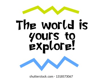 The World Is Yours To Explore creative motivation quote design