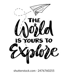 The world is yours to explore. Hand drawn lettering quote. Vector illustration.