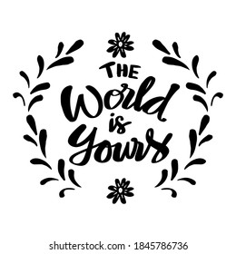 The world is yours hand written lettering.  Inspirational quote.