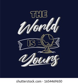The world is yours quote slogan typography