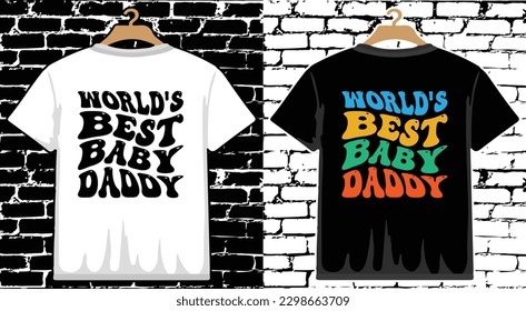 World's Best Baby Daddy Father's Day T shirt Design, vector Father's Day T shirt  design, Dad shirt, Father typography T shirt design