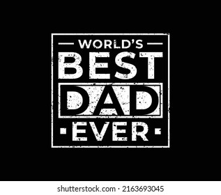 Worlds Best Dad Ever Typography print ready T-shirt Design