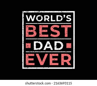 Worlds Best Dad Ever Typography print ready T-shirt Design