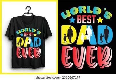 World's Best Dad Ever unique design 
for t-shirt, cards, frame artwork, bags, mugs, stickers, tumblers, phone cases, print etc.
