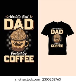 World's Best Dad Fueled By Coffee t-shirt Design Vector