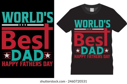 WORLD'S BEST DAD HAPPY FATHERS DAY. Father's Day vector typography graphic ready colorful T-shirt  Design.T-shirts used for fashion, print, poster, banner, gift, card,Dad,Father,Love.