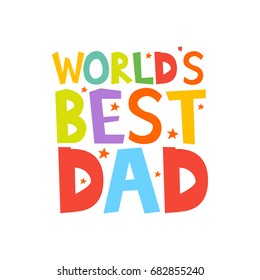 Worlds Best Dad letters fun kids style print poster. Vector illustration.