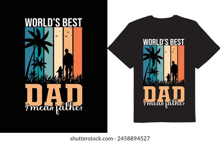 World's best Dad, I mean father. Daddy day, dad day, vector tshirt designs, Best tshirt design, New tshirt design, vintage designs, outdoor tshirt design, fashion design t-shirt, Dad days, New T-shirt