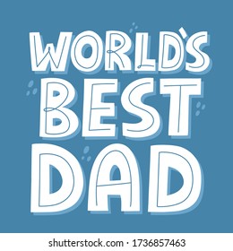 World's best dad quote. Hand drawn vector lettering for t shirt, poster, cup, card. Happy father's day concept