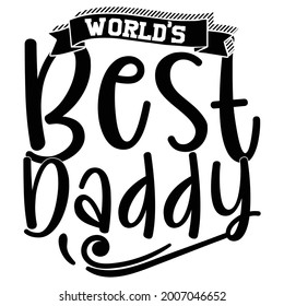 world's best daddy, happy dad day, love daddy, i love you daddy, best daddy design quote, vector illustration