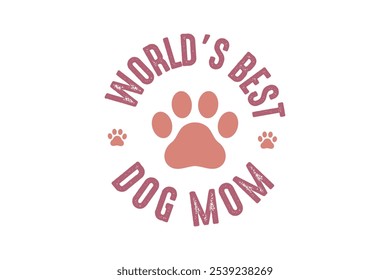 World's best Dog Mom, Dog Quote Typography T Shirt Design