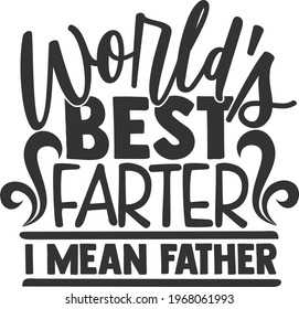 World's Best Farter I Mean Father - Father's Day design