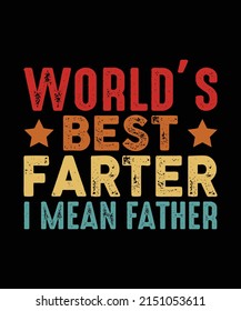 WORLD'S BEST FARTER I MEAN FATHER  T SHIRT DESIGN