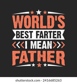 World's Best Farter I Mean Father. Father's Day Quotes T-shirt Design Vector graphics, typographic posters, banners, and Illustrations Vector.