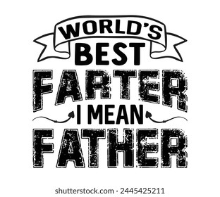 World's Best Farter. I Mean Father Father's Day, Father's Day Saying Quotes, Papa, Dad, Funny Father, Gift For Dad, Daddy, T Shirt Design, Typography, Cut File For Cricut And Silhouette