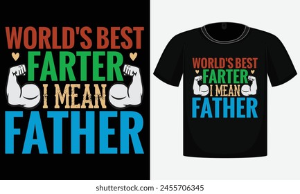 World's Best Farter I Mean Father , Father's Day T-Shirt Design , Vector Shirt , Print Shirt , Dad T-Shirt