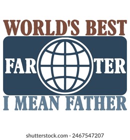 WORLD'S BEST FARTER I MEAN FATHER  FATHER'S DAY T-SHIRT DESIGN,