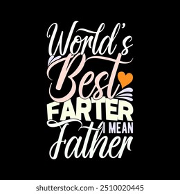 World's Best Farter I Mean Father Calligraphy Badge T shirt, Celebration Men Gift For Father, Funny Fathers Day T shirt Illustration Design Art