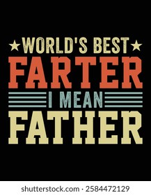 WORLD'S BEST FARTER I MEAN FATHER TSHIRT DESIGN