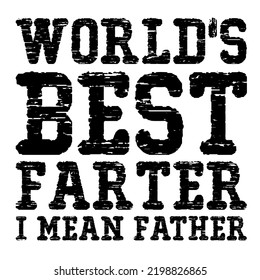 world's best farter i mean fatheris a vector design for printing on various surfaces like t shirt, mug etc. 

