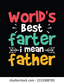 World's best farter i meanFather day T-shirt Design