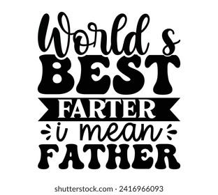 World's Best Farter.I mean Father Svg,Father's Day Svg,Papa svg,Grandpa Svg,Father's Day Saying Qoutes,Dad Svg,Funny Father,Gift For Dad Svg,Daddy Svg,Family Svg,T shirt Design,Typography,Svg Cut File svg