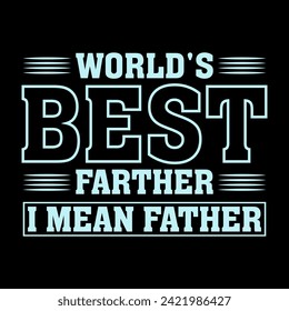 world's best farther i mean father, typo trendy father's day t shirt design for print.