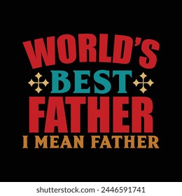 World's best father I mean father 