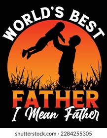 WORLDS BEST FATHER I MEAN FATHER FATHER'S DAY T SHIRT DESIGN

