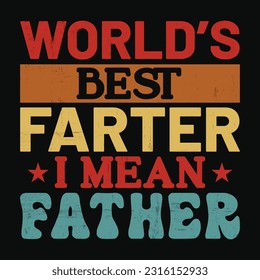 World's Best Father I Mean Father, Father's day shirt print template Typography design, for Dad Daddy mama daughter grandma Boys Woman aunt Dad life child best Dad adorable shirt