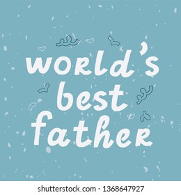 World's Best Father text as celebration badge, tag, icon. Text card invitation, template. Festivity background. Lettering typography poster. Vector illustration. Banner on textured background.
