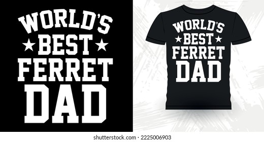 World's Best Ferret Dad Animal Lover Funny Ferret Owner Retro Vintage Father's Day Ferret T-Shirt Design