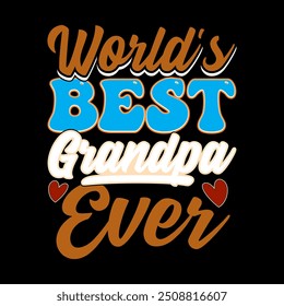 World's Best Grandpa Ever, Happy Fathers Day Greeting, Grandpa And Father Quote Funny Grandpa Ever Tee Clothing