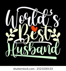 World's Best Husband, Celebration Gift For Family, I Love My Husband, Inspire Quote Husband Lover Design