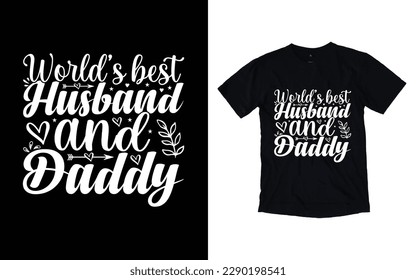 world's best husband and daddy quote father's day typography t-shirt design, Father's day t-shirt design, Dad t-shirt design