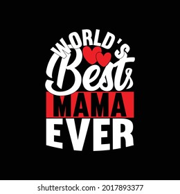 world's best mama ever, typography lettering design, print for banner, poster, mug, t shirt etc