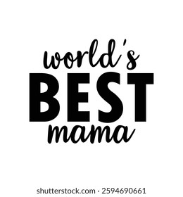 World's Best Mama, Funny quotes typography lettering for Mother's day t shirt, Mother's Day best T-shirt, funny mom design, Mothers Day shirt, Mother's day typographic t shirt 