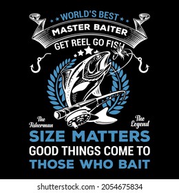 World's best master baiter get reel go fish the fisherman the legend size matters good things come to those who bait