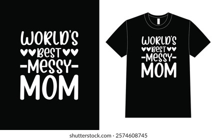 World's Best Messy Mom Typography shirt. Mother Day Shirt Design.