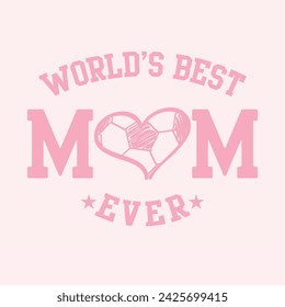 WORLD'S BEST MOM EVER, PINK HEART SOCCER, Graphic design print t-shirts fashion, illustration, vector, posters, cards, stickers, mug