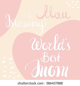 World's Best Mom hand drawn lettering. Vector template with words Mommy for different projects or using like greeting card