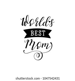 World's Best Mom. Holiday lettering. Ink illustration. Modern brush calligraphy. Isolated on white background.