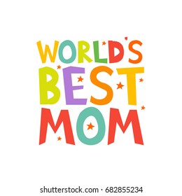 Worlds Best Mom letters fun kids style print poster. Vector illustration.